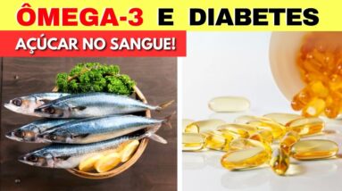 OMEGA-3, DIABETES e AÇÚCAR NO SANGUE - É Impressionante! O que você PRECISA SABER