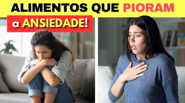 10 ALIMENTOS que PIORAM A ANSIEDADE - Cuidado!