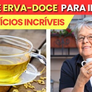 8 Benefícios do CHÁ DE ERVA-DOCE para IDOSOS (e como TOMAR CERTO!)