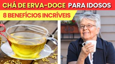 8 Benefícios do CHÁ DE ERVA-DOCE para IDOSOS (e como TOMAR CERTO!)