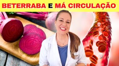 BETERRABA para MÁ CIRCULAÇÃO - Trombose, Embolia, AVC, Infarto e Varizes (Pernas, Pés,..) Use Assim!