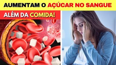 ALÉM DA COMIDA: 10 Coisas que AUMENTAM O AÇÚCAR NO SANGUE e O QUE FAZER JÁ!