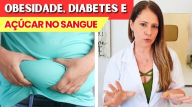 OBESIDADE, DIABETES E AÇÚCAR NO SANGUE - O que você PRECISA SABER!