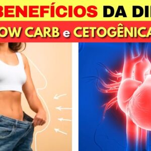 10 Benefícios da Dieta LOW CARB e CETOGÊNICA para EMAGRECER e SAÚDE