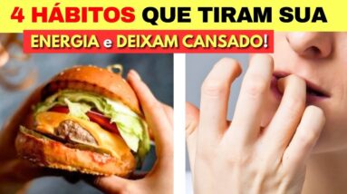 4 HÁBITOS que TIRAM SUA ENERGIA e DEIXAM CANSADO Sem Você Perceber!