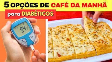 5 OPÇÕES DE CAFÉ DA MANHÃ para QUEM TEM DIABETES