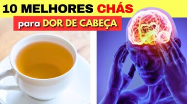 10 Melhores CHÁS PARA DOR DE CABEÇA (e qual é melhor para CADA TIPO DE DOR de cabeça)