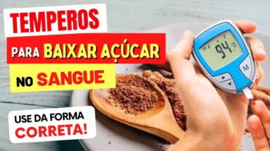 7 TEMPEROS para BAIXAR O AÇÚCAR NO SANGUE - Use Assim!