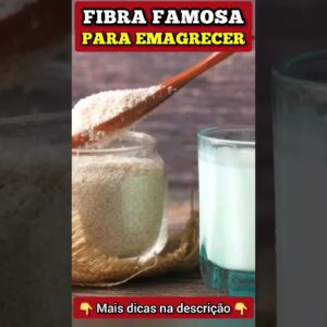 FIBRA FAMOSA para EMAGRECER, INTESTINO e BAIXAR AÇÚCAR NO SANGUE - Benefícios do Psyllium