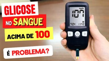 AÇÚCAR NO SANGUE ACIMA DE 100 É PROBLEMA? Cuidados e Dicas