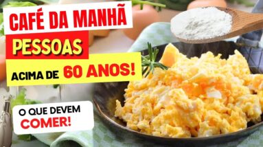 CAFÉ DA MANHÃ para PESSOAS ACIMA DE 60 ANOS - O que COMER e EVITAR!