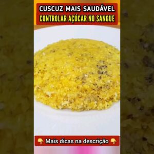 CUSCUZ + SAUDÁVEL e CONTROLAR AÇÚCAR NO SANGUE