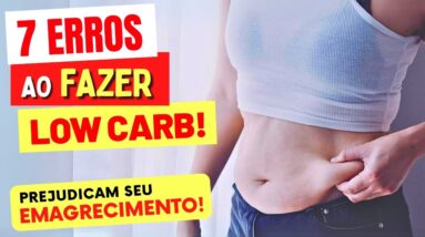 7 ERROS na Dieta Low Carb PERIGOSOS PARA SAÚDE e IMPEDEM O EMAGRECIMENTO!