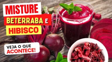 INCRÍVEL! Misture BETERRABA com HIBISCO e VEJA O QUE ACONTECE!