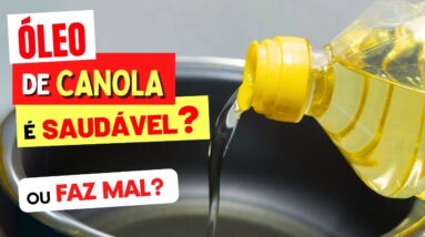 ÓLEO DE CANOLA É SAUDÁVEL ou FAZ MAL? O que você PRECISA SABER!