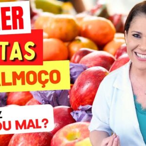 Comer FRUTAS NO ALMOÇO FAZ BEM OU MAL?