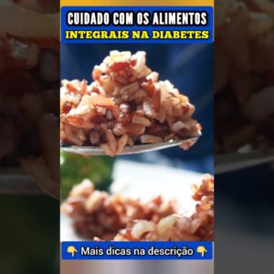 Cuidado com Alimentos Integrais na Diabetes (Açúcar no Sangue)