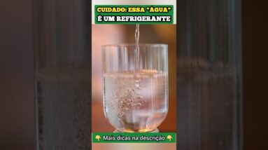 CUIDADOS: Essa “ÁGUA” é um REFRIGERANTE!