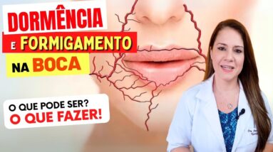 DORMÊNCIA e FORMIGAMENTO NA BOCA - O Que Pode Ser? O Que Fazer?