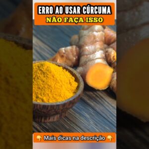 ERRO AO USAR CÚRCUMA (Açafrão da Terra) - Não Faça Mais Isso!