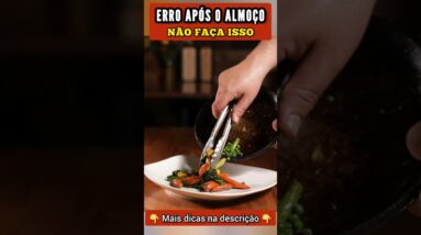 ERRO APÓS O ALMOÇO - Não Faça Isso!