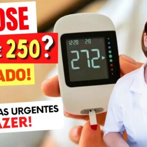 GLICOSE ACIMA DE 250? 3 Coisas URGENTES A FAZER!