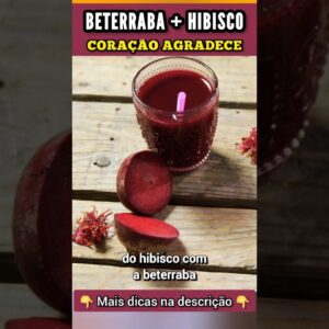 Misture BETERRABA com HIBISCO para o CORAÇÃO e CIRCULAÇÃO