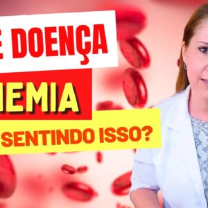 Não é Doença, É ANEMIA! Você está SENTINDO ISSO?