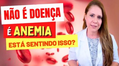 Não é Doença, É ANEMIA! Você está SENTINDO ISSO?