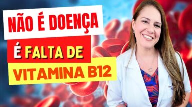 Não é Doença, É FALTA DE VITAMINA B12! Você está SENTINDO ISSO?