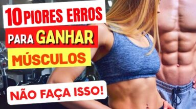 10 ERROS COMUNS que Atrapalham o GANHO DE MASSA MUSCULAR