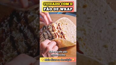 Cuidado com o PÃO DE WRAP!