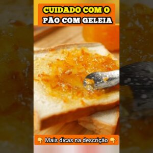 CUIDADO com PÃO COM GELEIA