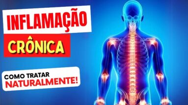 INFLAMAÇÃO CRÔNICA - O QUE É e Como TRATAR NATURALMENTE