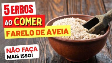 5 ERROS ao COMER FARELO DE AVEIA - NÃO FAÇA MAIS ISSO!