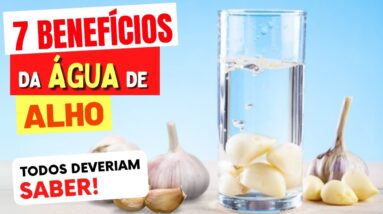 7 Benefícios da ÁGUA DE ALHO - Todos Deveriam Saber (e Como Usar)