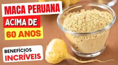 MACA PERUANA ACIMA DE 60 ANOS - 8 Benefícios Surpreendentes e Como Consumir!