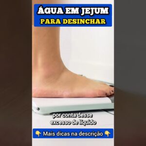 ÁGUA EM JEJUM para DESINCHAR