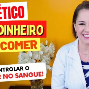 DIABÉTICO SEM DINHEIRO - O Que COMER para CONTROLAR O AÇÚCAR NO SANGUE de forma econômica