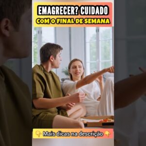 Quer EMAGRECER? Cuidado com o FINAL DE SEMANA!