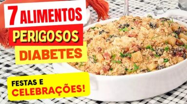 7 Alimentos PERIGOSOS para DIABÉTICOS no FIM DE ANO (Festas e Celebrações)