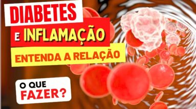 DIABETES e INFLAMAÇÃO - Entenda a Relação e O QUE FAZER!