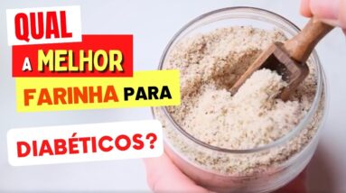 Qual é a MELHOR FARINHA para DIABÉTICOS?