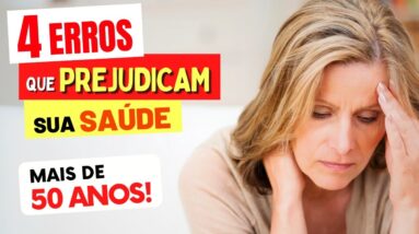 4 ERROS que MAIS PREJUDICAM sua SAÚDE APÓS OS 50 ANOS!