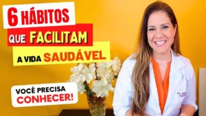 6 Hábitos que MAIS FACILITAM SUA VIDA SAUDÁVEL