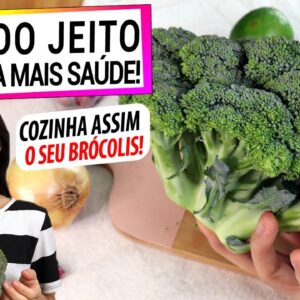 NÃO ERRE MAIS AO FAZER BRÓCOLIS E GANHE BENEFÍCIOS INCRÍVEIS PARA A SAÚDE! FAÇA DO JEITO CERTO!