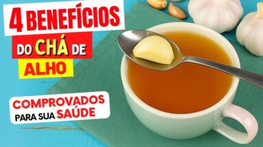 O SUPER CHÁ para SAÚDE - 4 Maiores Benefícios do CHÁ DE ALHO - Comprovados pela Ciência!