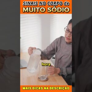 MUITO SÓDIO NO CORPO? Veja os SINAIS que Ninguém Percebe!